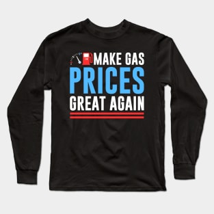 Make Gas Prices Great Again Anti-Biden Trump Republican 2024 Long Sleeve T-Shirt